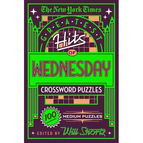 The New York Times Greatest Hits of Wednesday Crossword Puzzles: 100 Medium Puzzles