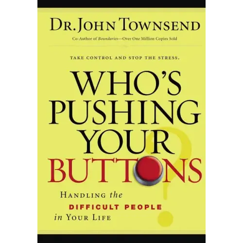 Who's Pushing Your Buttons?: Handling the Difficult People in Your Life