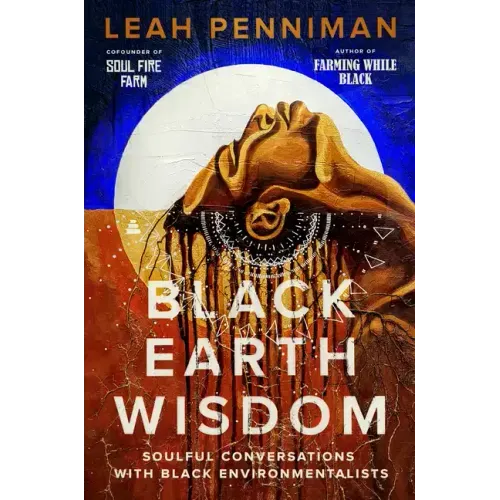 Black Earth Wisdom: Soulful Conversations with Black Environmentalists