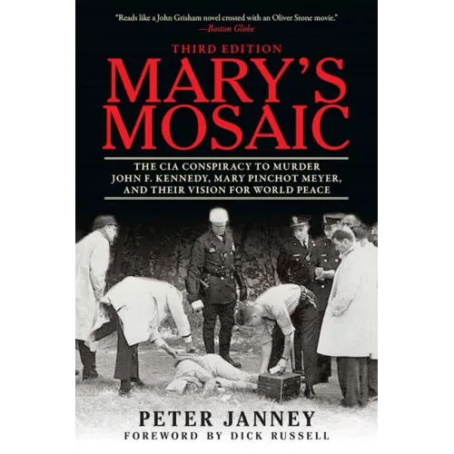 Mary's Mosaic: The CIA Conspiracy to Murder John F. Kennedy, Mary Pinchot Meyer, and Their Vision for World Peace