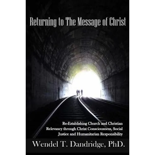 Returning to the Message of Christ: Re-Establishing Church and Christian Relevancy through Christ Consciousness, Social Justice and Humanitarian Respo