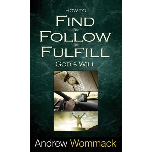 How to Find, Follow, Fulfill God's Will