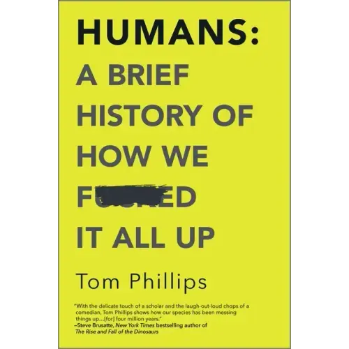 Humans: A Brief History of How We F*cked It All Up