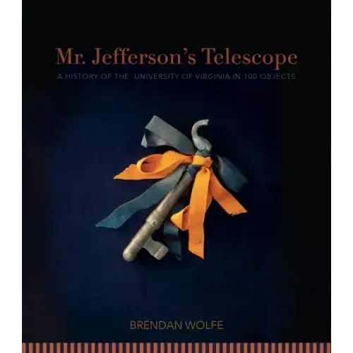 Mr. Jefferson's Telescope: A History of the University of Virginia in One Hundred Objects