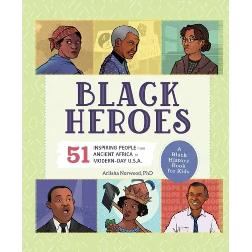 Black Heroes: A Black History Book for Kids: 51 Inspiring People from Ancient Africa to Modern-Day U.S.A.