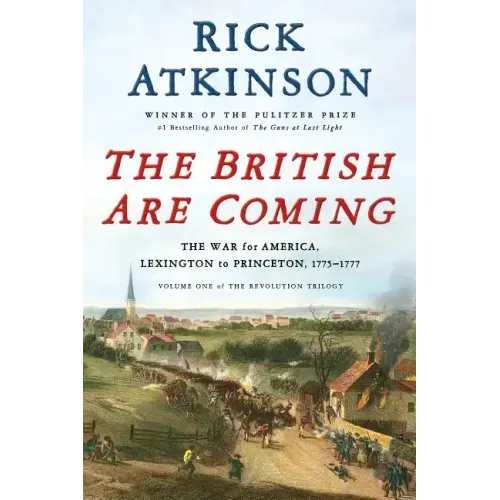 The British Are Coming: The War for America, Lexington to Princeton, 1775-1777