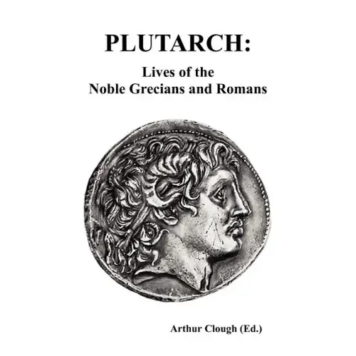 Plutarch: Lives of the noble Grecians and Romans (Complete and Unabridged)