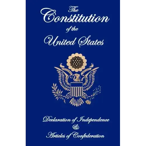 The Constitution of the United States, Declaration of Independence, and Articles of Confederation