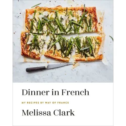 Dinner in French: My Recipes by Way of France: A Cookbook