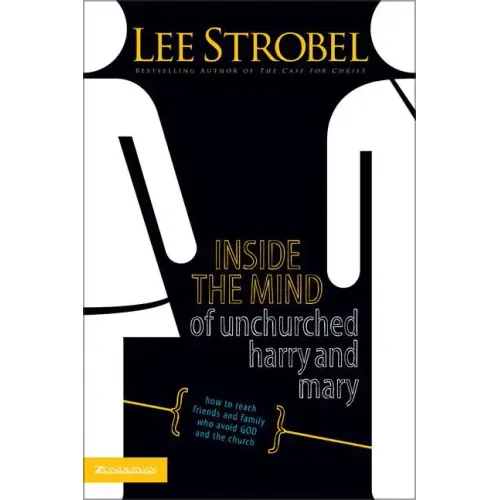 Inside the Mind of Unchurched Harry and Mary: How to Reach Friends and Family Who Avoid God and the Church