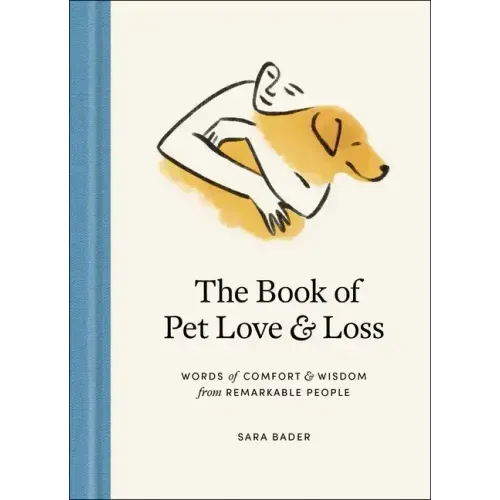 The Book of Pet Love and Loss: Words of Comfort and Wisdom from Remarkable People