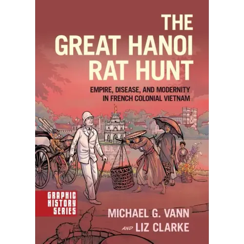 The Great Hanoi Rat Hunt: Empire, Disease, and Modernity in French Colonial Vietnam