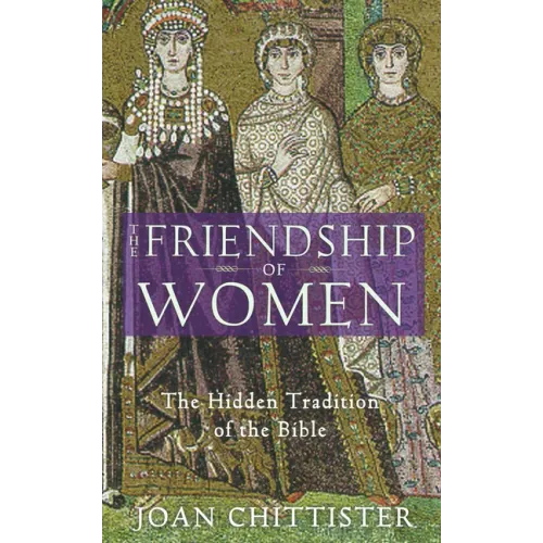 The Friendship of Women: The Hidden Tradition of the Bible