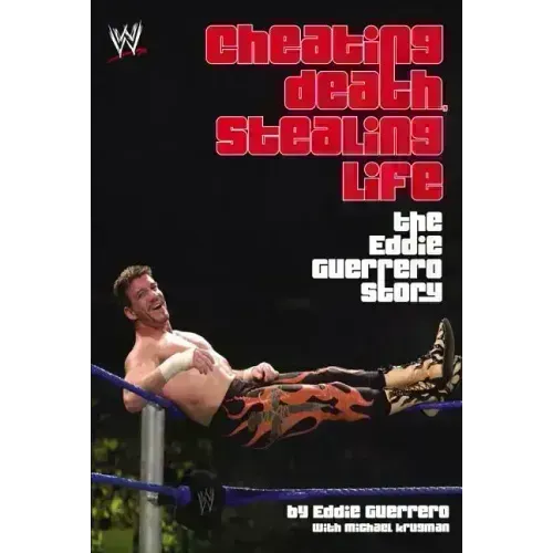 Cheating Death, Stealing Life: The Eddie Guerrero Story
