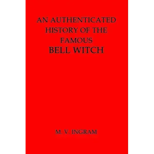 An Authenticated History of the Famous Bell Witch