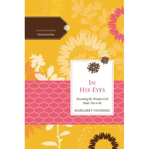 In His Eyes: Becoming the Woman God Made You to Be