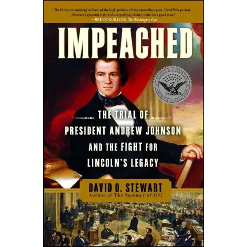 Impeached: The Trial of President Andrew Johnson and the Fight for Lincoln's Legacy