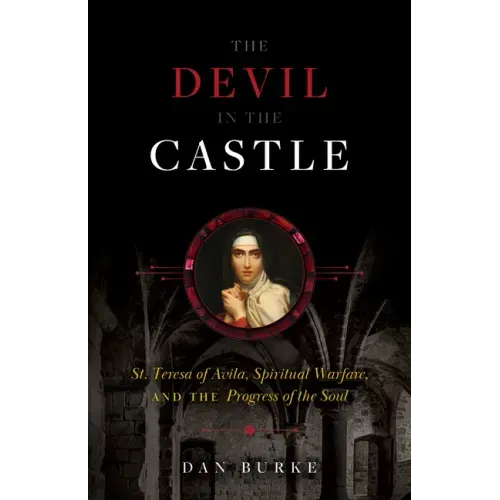 The Devil in the Castle: St. Teresa of Avila, Spiritual Warfare, and the Progress of the Soul