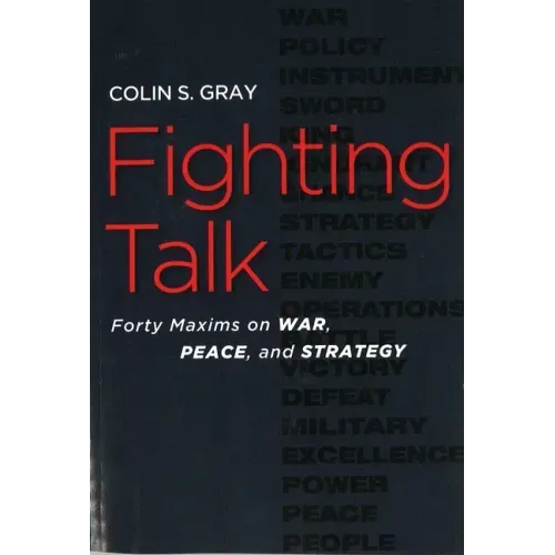 Fighting Talk: Forty Maxims on War, Peace, and Strategy