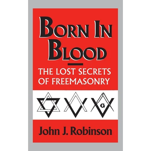 Born in Blood: The Lost Secrets of Freemasonry