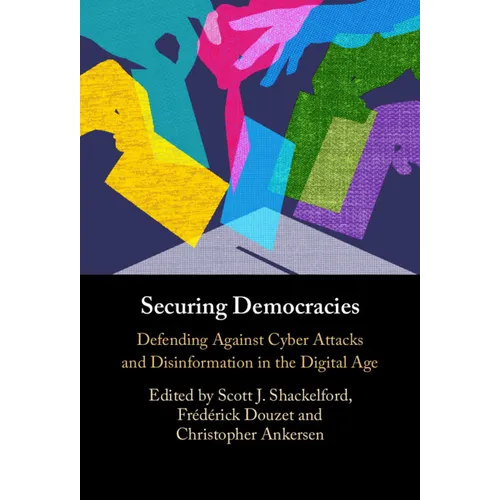 Securing Democracies: Defending Against Cyber Attacks and Disinformation in the Digital Age