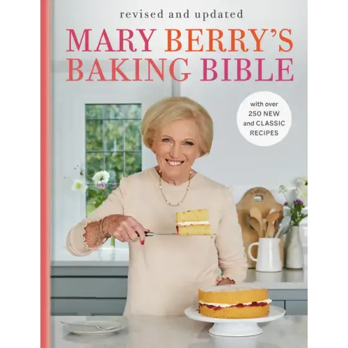 Mary Berry's Baking Bible: Revised and Updated: With Over 250 New and Classic Recipes