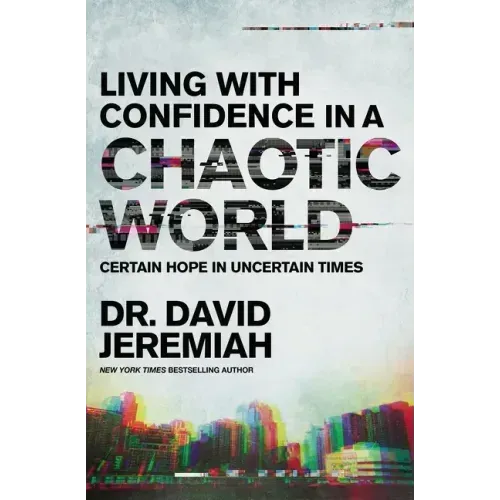 Living with Confidence in a Chaotic World: Certain Hope in Uncertain Times