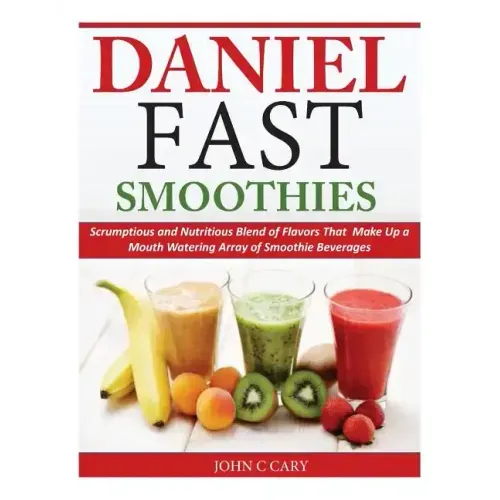 Daniel Fast Smoothies: Scrumptious and Nutritious Blend of Flavors That Make Up a Mouth Watering Array of Smoothie Beverages