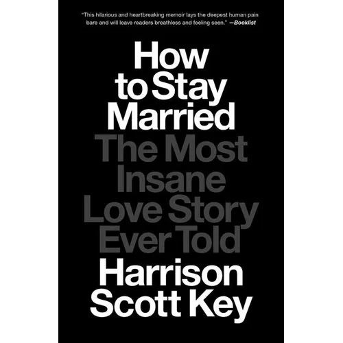 How to Stay Married: The Most Insane Love Story Ever Told