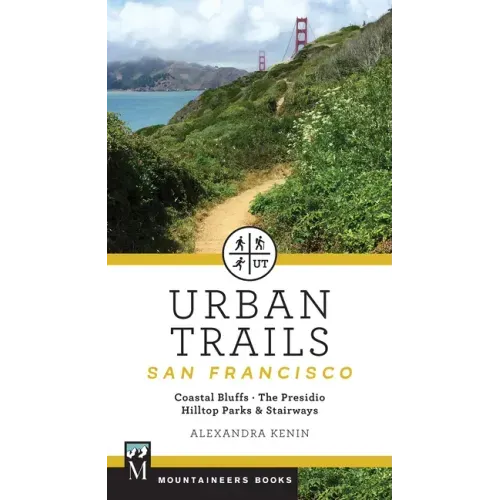 Urban Trails: San Francisco: Coastal Bluffs/ The Presidio/ Hilltop Parks & Stairways