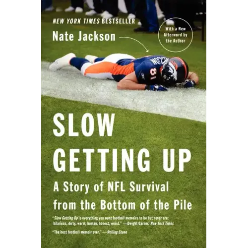 Slow Getting Up: A Story of NFL Survival from the Bottom of the Pile