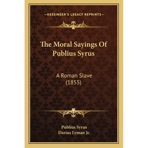 The Moral Sayings of Publius Syrus: A Roman Slave (1855)