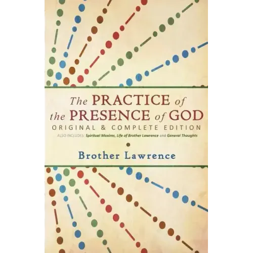 The Practice of the Presence of God: Original & Complete Edition