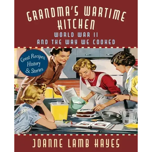 Grandma's Wartime Kitchen: World War II and the Way We Cooked