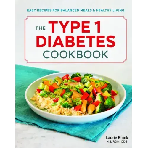 The Type 1 Diabetes Cookbook: Easy Recipes for Balanced Meals and Healthy Living