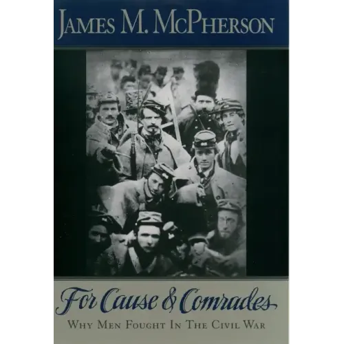 For Cause and Comrades: Why Men Fought in the Civil War