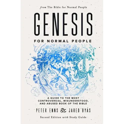 Genesis for Normal People: A Guide to the Most Controversial, Misunderstood, and Abused Book of the Bible (Second Edition w/ Study Guide)