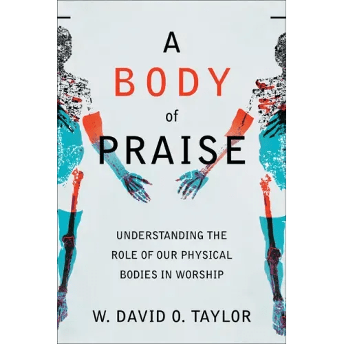 A Body of Praise: Understanding the Role of Our Physical Bodies in Worship - Paperback - iShook Books