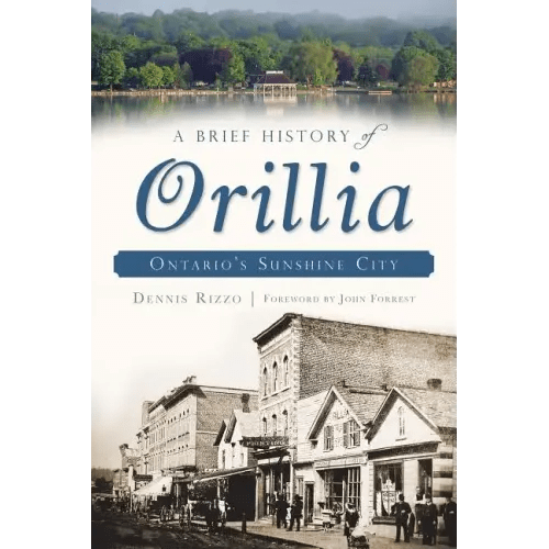 A Brief History of Orillia: Ontario's Sunshine City - Paperback - iShook Books