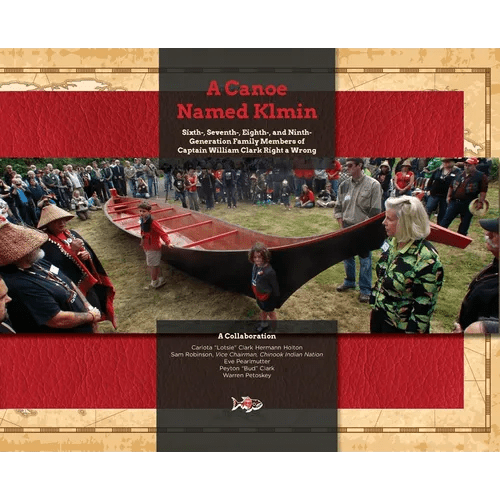 A Canoe Named Klmin: Sixth-, Seventh-, Eighth-, and Ninth-Generation Family Members of Captain William Clark Right a Wrong - Hardcover - iShook Books