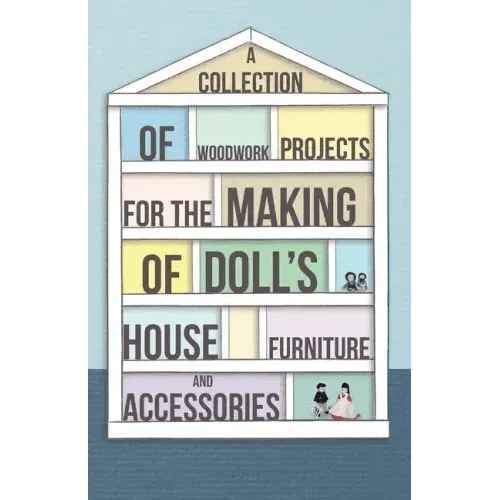 A Collection of Woodwork Projects for the Making of Doll's House Furniture and Accessories - Paperback - iShook Books