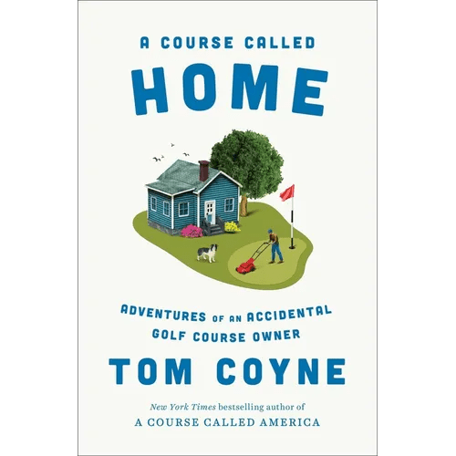 A Course Called Home: Adventures of an Accidental Golf Course Owner - Hardcover - iShook Books