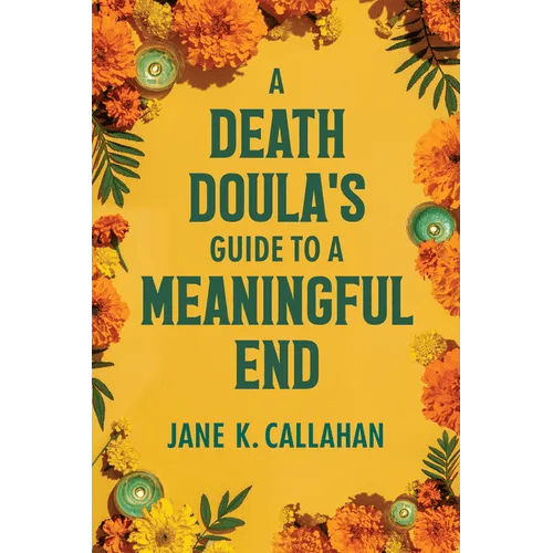 A Death Doula's Guide to a Meaningful End - Paperback - iShook Books