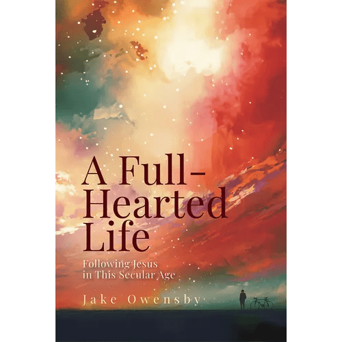 A Full-Hearted Life: Following Jesus in This Secular Age - Paperback - iShook Books