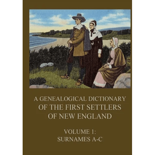 A genealogical dictionary of the first settlers of New England, Volume 1: Surnames A-C - Paperback - iShook Books