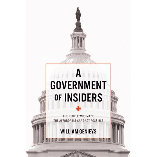 A Government of Insiders: The People Who Made the Affordable Care ACT Possible - Paperback - iShook Books