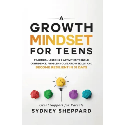 A Growth Mindset for Teens: Practical Lessons & Activities to Build Confidence, Problem Solve, Grow Skills, and Become Resilient in 31days. - Paperback - iShook Books