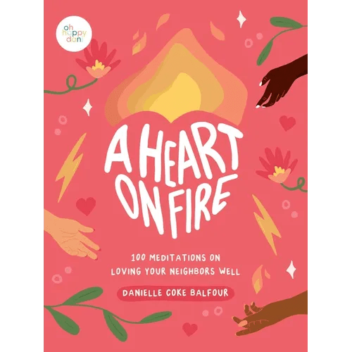 A Heart on Fire: 100 Meditations on Loving Your Neighbors Well - Hardcover - iShook Books