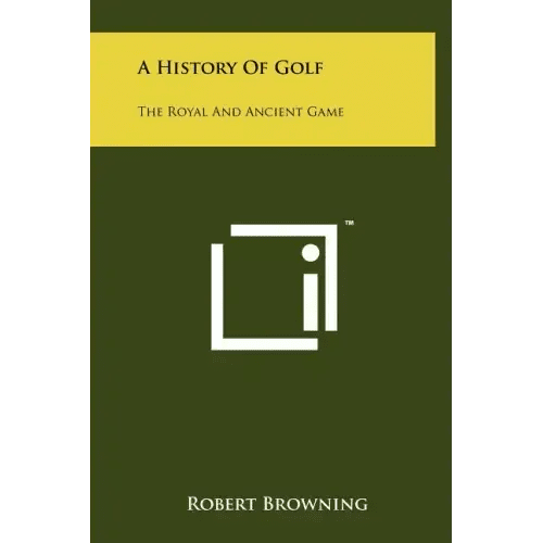 A History Of Golf: The Royal And Ancient Game - Hardcover - iShook Books