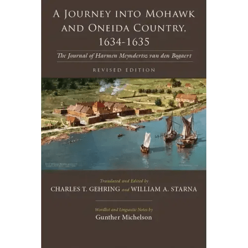 A Journey Into Mohawk and Oneida Country, 1634 - 1635: The Journal of Harmen Meyndertsz Van Den Bogaert, Revised Edition - Paperback - iShook Books
